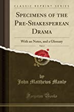 Specimens of the Pre-Shakesperean Drama, Vol. 2: With an Notes, and a Glossary (Classic Reprint)