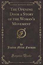 The Opening Door a Story of the Woman's Movement (Classic Reprint)