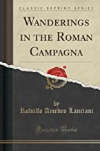 Wanderings in the Roman Campagna (Classic Reprint)