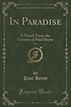 In Paradise, Vol. 1: A Novel, From the German of Paul Heyse (Classic Reprint)