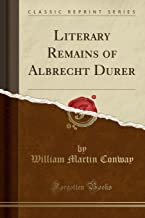 Conway, W: Literary Remains of Albrecht Durer (Classic Repri