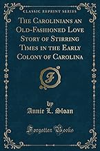 Sloan, A: Carolinians an Old-Fashioned Love Story of Stirrin