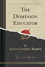 The Dominion Educator (Classic Reprint)