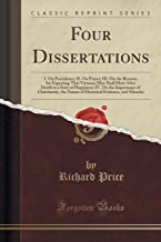 Four Dissertations: I. On Providence; II. On Prayer; III. On the Reasons for Expecting That Virtuous Men Shall Meet After Death in a State of ... Nature of Historical Evidence, and Miracles