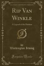 Rip Van Winkle: A Legend of the Hudson (Classic Reprint)