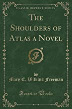 The Shoulders of Atlas a Novel (Classic Reprint)