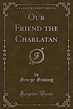 Our Friend the Charlatan (Classic Reprint)