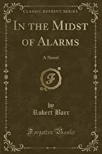 In the Midst of Alarms: A Novel (Classic Reprint)