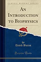 An Introduction to Biophysics (Classic Reprint)