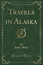 Muir, J: Travels in Alaska (Classic Reprint)