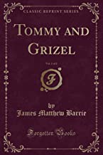 Barrie, J: Tommy and Grizel, Vol. 1 of 2 (Classic Reprint)