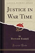 Russell, B: Justice in War Time (Classic Reprint)