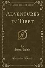 Hedin, S: Adventures in Tibet (Classic Reprint)