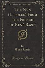 Bazin, R: Nun (L'isolée) From the French of René Bazin (Clas