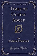 Times of Gustaf Adolf (Classic Reprint)