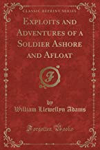 Adams, W: Exploits and Adventures of a Soldier Ashore and Af