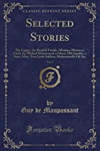 Selected Stories, Vol. 4: The Legacy, the Rondoli Family, Allouma, Marrocca, Chali, the Wicked Mohammed, a Ghost, Old Amable, a State Affair, Two ... Mademoiselle Fifi Etc (Classic Reprint)