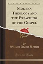 Modern Theology and the Preaching of the Gospel (Classic Reprint)