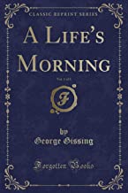 A Life's Morning, Vol. 1 of 3 (Classic Reprint)