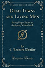 Dead Towns and Living Men: Being Pages From an Antiquary's Notebook (Classic Reprint)