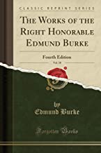The Works of the Right Honorable Edmund Burke, Vol. 10: Fourth Edition (Classic Reprint)