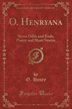 O. Henryana: Seven Odds and Ends, Poetry and Short Stories (Classic Reprint)