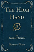 The High Hand (Classic Reprint)
