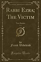 Rabbi Ezra; The Victim, Vol. 2: Two Stories (Classic Reprint)