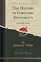The History of Girolamo Savonarola, Vol. 2: And of His Times (Classic Reprint)