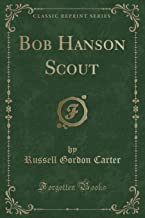 Bob Hanson Scout (Classic Reprint)