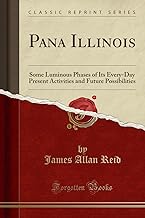 Pana Illinois: Some Luminous Phases of Its Every-Day Present Activities and Future Possibilities (Classic Reprint)