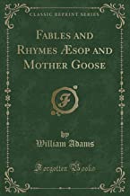 Fables and Rhymes Æsop and Mother Goose (Classic Reprint)