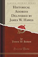 Historical Address Delivered by James W. Hawes (Classic Reprint)