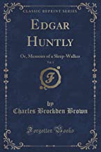 Edgar Huntly, Vol. 1: Or, Memoirs of a Sleep-Walker (Classic Reprint)