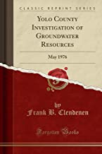 Yolo County Investigation of Groundwater Resources: May 1976 (Classic Reprint)