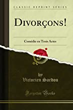 Divorçons!: Comédie en Trois Actes (Classic Reprint)