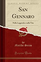 San Gennaro: Nella Leggenda e nella Vita (Classic Reprint)