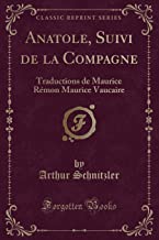 Anatole, Suivi de la Compagne: Traductions de Maurice Rémon Maurice Vaucaire (Classic Reprint)