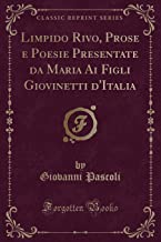 Limpido Rivo, Prose e Poesie Presentate da Maria Ai Figli Giovinetti d'Italia (Classic Reprint)