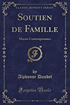 Soutien de Famille: Moeurs Contemporaines (Classic Reprint)