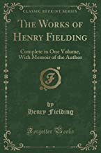 The Works of Henry Fielding: Complete in One Volume, with Memoir of the Author (Classic Reprint)