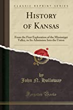 History of Kansas: From the First Exploration of the Mississippi Valley, to Its Admission Into the Union (Classic Reprint)