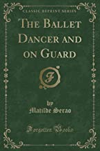 The Ballet Dancer and on Guard (Classic Reprint)