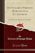 De Vitalibus Periodis Ægrotantium Et Sanorum, Vol. 1: Seu Elementa Dynamicæ Animalis (Classic Reprint)