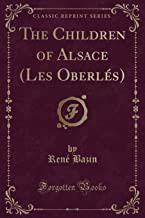 The Children of Alsace (Les Oberlés) (Classic Reprint)