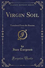 Virgin Soil, Vol. 2: Translated From the Russian (Classic Reprint)