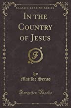 In the Country of Jesus (Classic Reprint)