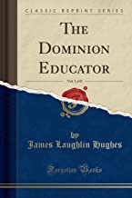 The Dominion Educator, Vol. 1 of 8 (Classic Reprint)