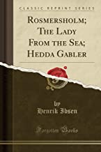 Rosmersholm; The Lady From the Sea; Hedda Gabler (Classic Reprint)