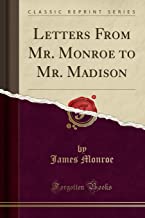 Letters From Mr. Monroe to Mr. Madison (Classic Reprint)